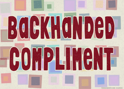 Backhanded Compliment