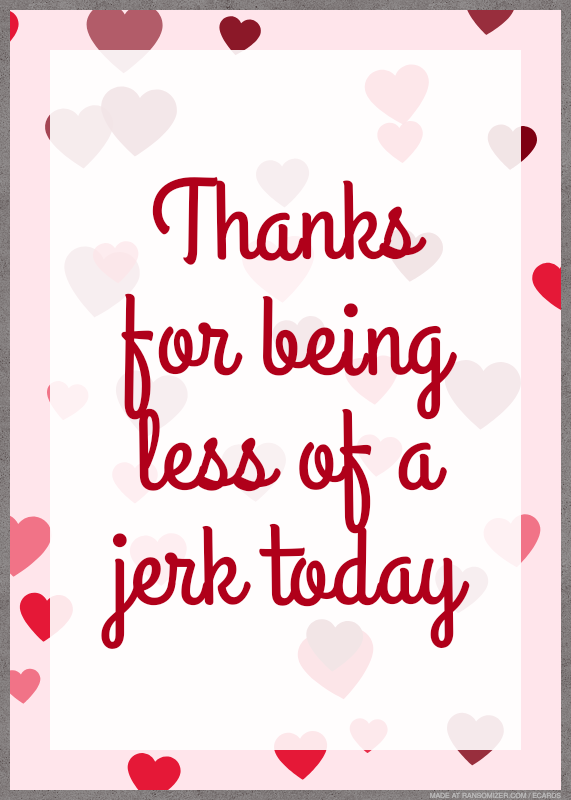 Thanks for being less of a jerk today